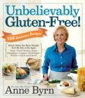 Image for Unbelievably gluten-free: 125 delicious recipes : dinner dishes you never thought you&#39;d be able to eat again