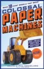 Image for The Colossal Paper Machines : Make 10 Giant Models That Move!