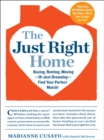 Image for The just right home: buying, renting, moving or just dreaming : find your perfect match!