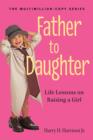 Image for Father to daughter: life lessons on raising a girl