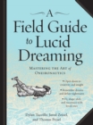 Image for A field guide to lucid dreaming  : mastering the art of oneironautics