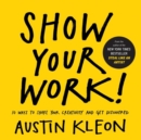 Image for Show your work!  : 10 ways to share your creativity and get discovered