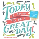 Image for Today Is Going to Be a Great Day! Mini Calendar : Words &amp; Art to Inspire You All Year Long