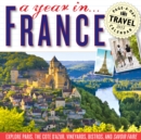 Image for A Year in France Page-A-Day Travel Calendar : Explore Paris, the Cote D&#39;Azur, Vineyards, Bistros, and Savoir Faire
