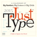 Image for Just Type Calendar : A Calendar of Numbers, Big Letters &amp; Big Grids