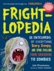 Image for Frightlopedia : An Encyclopedia of Everything Scary, Creepy, and Spine-Chilling, from Arachnids to Zombies