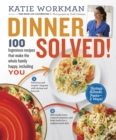 Image for Dinner Solved!: 100 Ingenious Recipes That Make the Whole Family Happy, Including You!