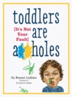 Image for Toddlers are a**holes  : it&#39;s not your fault