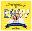 Image for Parenting Is Easy: You&#39;re Probably Just Doing It Wrong