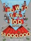 Image for How to Turn $100 into $1,000,000: Earn! Save! Invest!