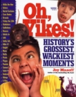 Image for Oh, Yikes!: History&#39;s Grossest Moments