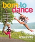 Image for Born to Dance : Celebrating the Wonder of Childhood