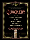 Image for Quackery  : a brief history of the worst ways to cure everything