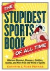 Image for The stupidest sports book of all time  : hilarious blunders, bloopers, oddities, quotes, and more from the world of sports