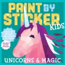 Image for Paint by Sticker Kids: Unicorns &amp; Magic : Create 10 Pictures One Sticker at a Time! Includes Glitter Stickers