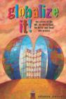 Image for Globalize it!  : the stories of the IMF, the World Bank, the WTO - and those who protest