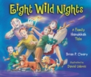 Image for Eight Wild Nights: A Family Hanukkah Tale