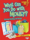 Image for What can you do with money?: earning, spending, and saving