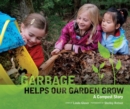 Image for Garbage helps our garden grow: a compost story