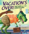 Image for Vacation&#39;s Over!: Return of the Dinosaurs