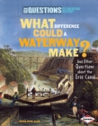 Image for What Difference Could a Waterway Make?: And Other Questions About the Erie Canal