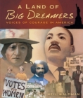 Image for Land of Big Dreamers: Voices of Courage in America