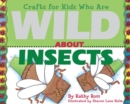 Image for Crafts for Kids Who Are Wild About Insects