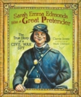 Image for Sarah Emma Edmonds was a great pretender: the true story of a Civil War spy