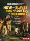 Image for How did slaves find a route to freedom?: and other questions about the Underground Railroad