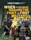 Image for When Did George Washington Fight His First Military Battle?: And Other Questions About the French and Indian War