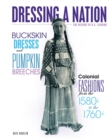 Image for Buckskin Dresses and Pumpkin Breeches: Colonial Fashions from the 1580s to the 1760s