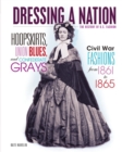 Image for Hoopskirts, Union Blues, and Confederate Grays: Civil War Fashions from 1861 to 1865
