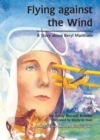 Image for Flying Against the Wind: A Story About Beryl Markham