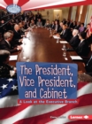 Image for The President, Vice President, and Cabinet: a look at the Executive Branch