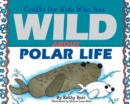 Image for Crafts for Kids Who Are Wild About Polar Life