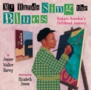 Image for My Hands Sing the Blues : Romare Bearden&#39;s Childhood Journey