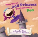 Image for There was an Odd Princess who Swallowed a Pea