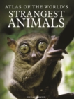 Image for Atlas of the World&#39;s Strangest Animals