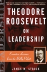 Image for Theodore Roosevelt on Leadership : Executive Lessons from the Bully Pulpit