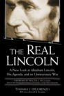 Image for The real Lincoln  : a new look at Abraham Lincoln, his agenda, and an unnecessary war