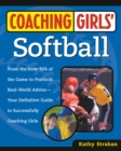 Image for Coaching Girls&#39; Softball : From the How-To&#39;s of the Game to Practical Real-World Advice--Your Definitive  Guide to Successfully Coaching Girls