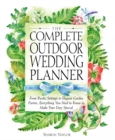 Image for The Complete Outdoor Wedding Planner : From Rustic Settings to Elegant Garden Parties, Everything You Need to Know to Make Your Day Special