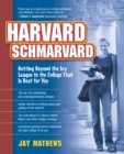 Image for Harvard Schmarvard : Getting Beyond the Ivy League to the College That Is Best for You