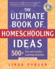 Image for The Ultimate Book of Homeschooling Ideas : 500+ Fun and Creative Learning Activities for Kids Ages 3-12