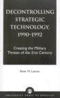 Image for Decontrolling Strategic Technology, 1990-1992 : Creating the Military Threats of the 21st Century