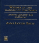 Image for Weeder in the Garden of the Lord : Anthony Comstock&#39;s Life and Career