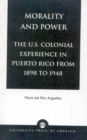 Image for Morality and Power : The U.S. Colonial Experience in Puerto Rico From 1898 to 1948