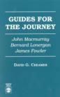 Image for Guides for the Journey : John MacMurray, Bernard Lonergan, and James Fowler