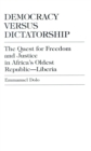 Image for Democracy Versus Dictatorship : The Quest for Freedom and Justice in Africa&#39;s Oldest Republic--Liberia