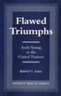 Image for Flawed Triumphs : Andy Young at the United Nations